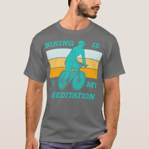 Biking Is My Meditation Funny Cycling T-Shirt