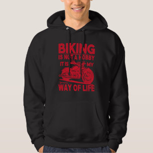 Biking Is Not A Hobby It Is My Way Of Life Hoodie