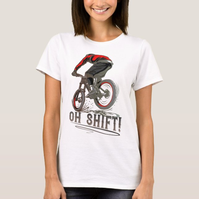 Biking Riding Mtb Mountain Biker Oh Shift  T-Shirt (Front)