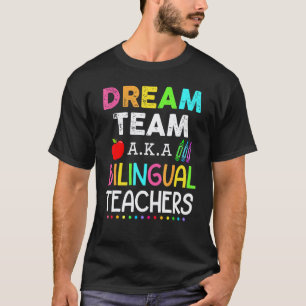 Bilingual Teachers Dream Team Aka Bilingual Teache T-Shirt