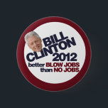 Bill Clinton 2012 6 Cm Round Badge<br><div class="desc">Better blow jobs then no jobs bill clinton for president humour</div>