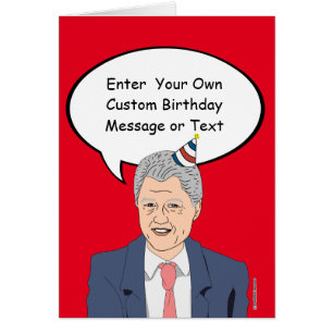 Bill Clinton Birthday Card - Customise Your Messag