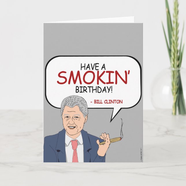 Bill Clinton Birthday - Have a Smokin' Birthday Card (Front)