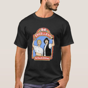 Bill  Ted Be Excellent to Each Other . T-Shirt