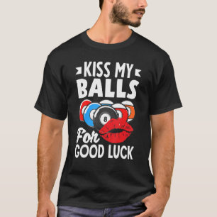 Billiard Player Pool Player Kiss My Balls T-Shirt
