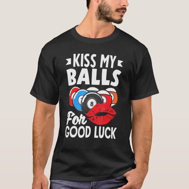 Billiard Player Pool Player Kiss My Balls T-Shirt (Front)