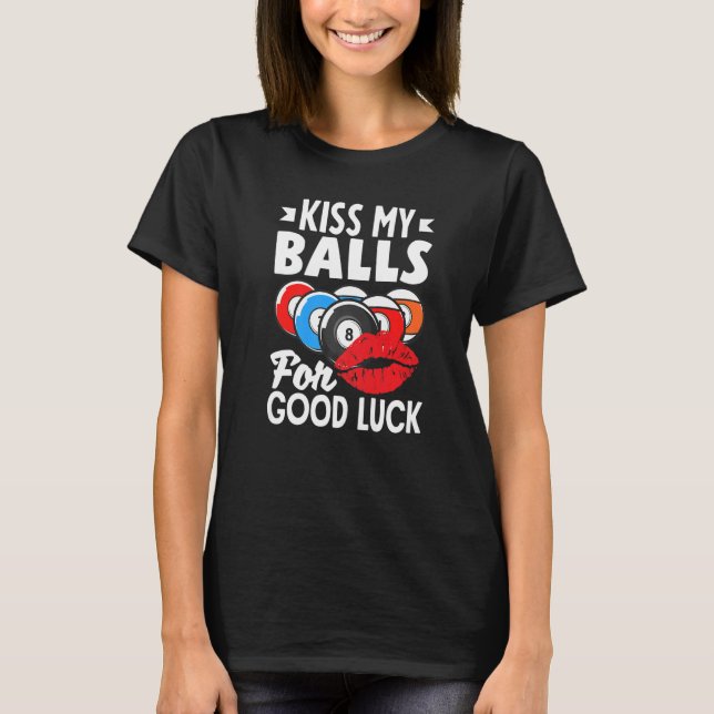 Billiard Player Pool Player Kiss My Balls   T-Shirt (Front)