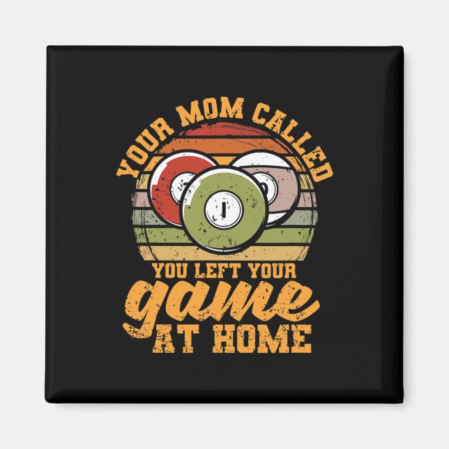 Billiard Player Your Mum Called You Left Your Game Magnet (Front)