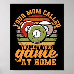 Billiard Player Your Mum Called You Left Your Game Poster