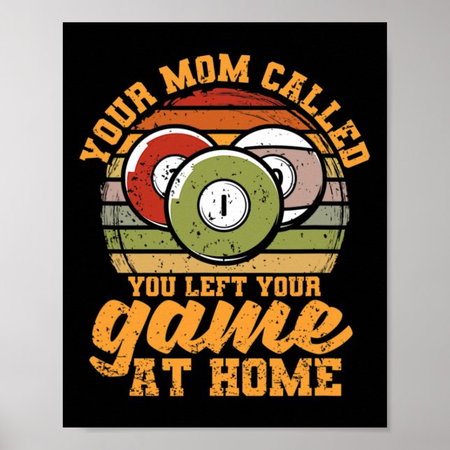 Billiard Player Your Mum Called You Left Your Game Poster (Front)