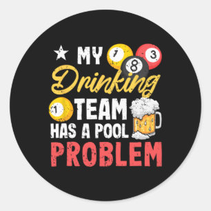 Billiard Players 8-ll My Drinking Team Has A Pool Classic Round Sticker
