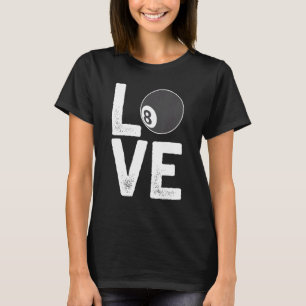 Billiard Pool Ball Eight Cue Sports Love T-Shirt