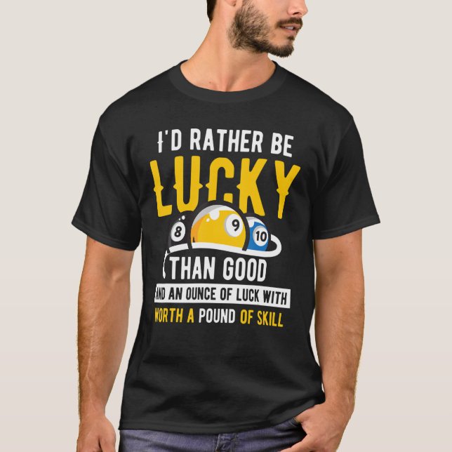 Billiard Pool  Iu2019d rather be lucky than good 2 T-Shirt (Front)