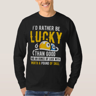 Billiard Pool Iu2019d rather be lucky than good 2 T-Shirt