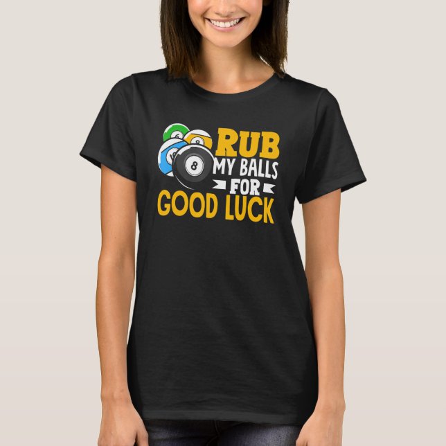 Billiard Rub My Balls For Good Luck Snooker Player T-Shirt (Front)