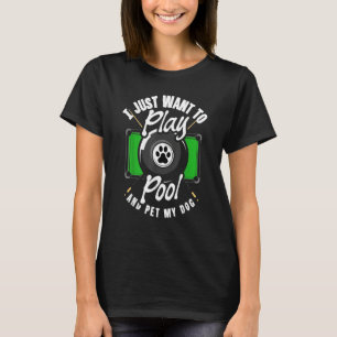 Billiard Snooker Play Pool And Pet My Dog T-Shirt