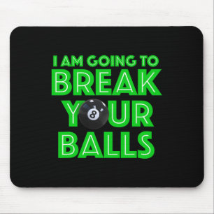 Billiards 8 Ball Pool I Am Going To Break Your A C Mouse Mat