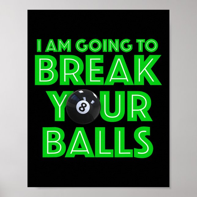 Billiards 8 Ball Pool I Am Going To Break Your A C Poster (Front)