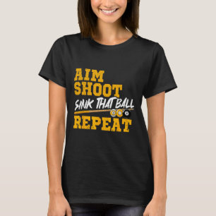 Billiards Aim Shoot Sink That Ball Repeat Pool 8 B T-Shirt