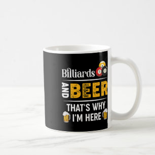 Billiards And Beer Thats Why Im Here Pool Player Coffee Mug