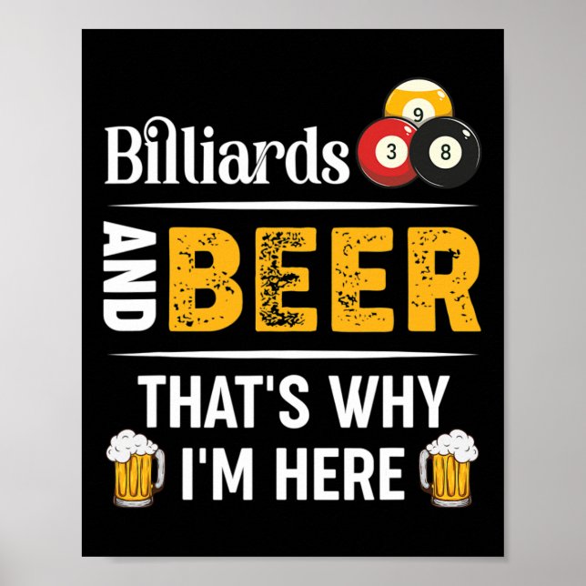 Billiards And Beer Thats Why Im Here Pool Player  Poster (Front)