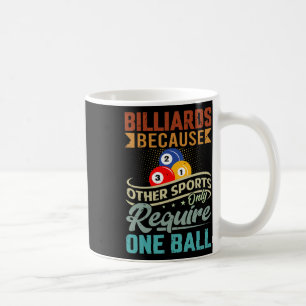 Billiards Because Other Sports Only Require One Ba Coffee Mug