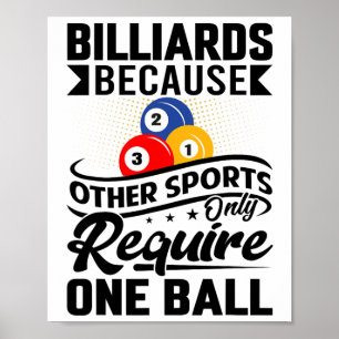 Billiards Because Other Sports Only Require One Ba Poster