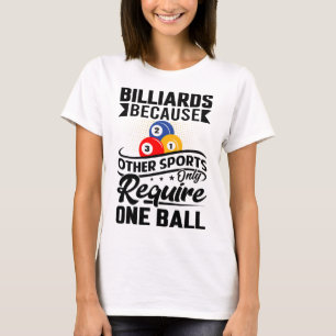 Billiards Because Other Sports Only Require One Ba T-Shirt