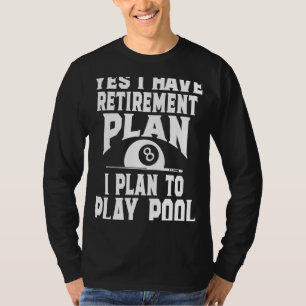 Billiards Billiard Pool Yes I Do Have A Retirement T-Shirt