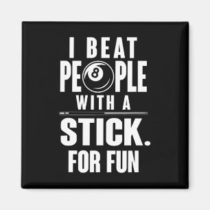 Billiards - I Beat People With A Stick For Fun  Magnet