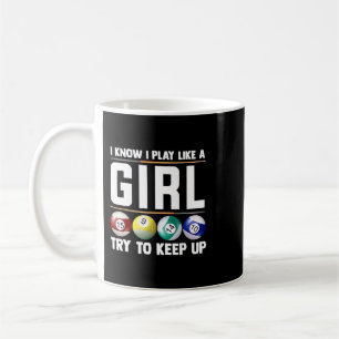 Billiards I Know I Play Like Girl 8 Ball Snooker P Coffee Mug