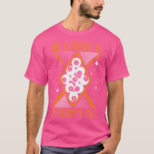 Billiards Is My Happy Pill Balls Pool Snooker Bill T-Shirt