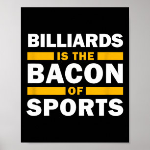 Billiards Is The Bacon Of Sports Billiard Funny Bi Poster