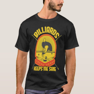Billiards Keeps Me Sane I Pool Billiard I Snooker  T-Shirt