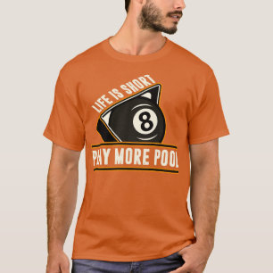 Billiards Life Is Short Play More Pool T-Shirt