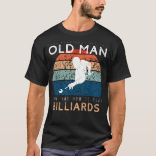 Billiards Masterclass: This Old Man Rules the Tabl T-Shirt