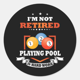 Billiards Not Retired Playing Pool Is Hard Work  Classic Round Sticker