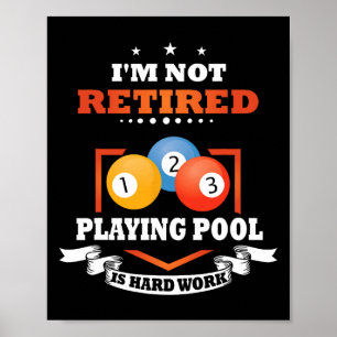 Billiards Not Retired Playing Pool Is Hard Work Poster