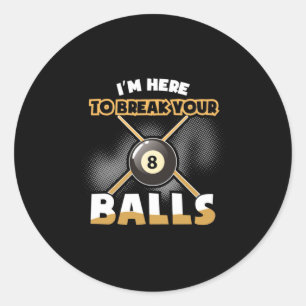 Billiards Player I Am Here To Break Your Balls Classic Round Sticker