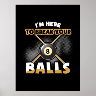 Billiards Player   I Am Here To Break Your Balls Poster