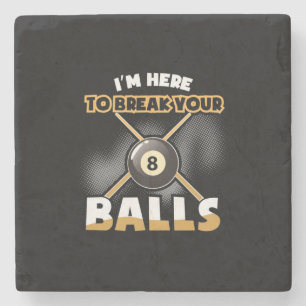 Billiards Player I Am Here To Break Your Balls Stone Coaster