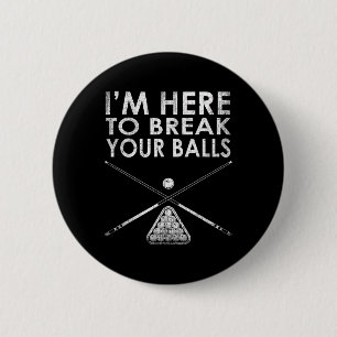 Billiards Player Im Here To Break Your 6 Cm Round Badge