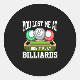 Billiards Player   You Lost Me At Billiards Classic Round Sticker