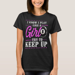 Billiards Pool Player Ball Girl 8 Ball I Know I Pl T-Shirt