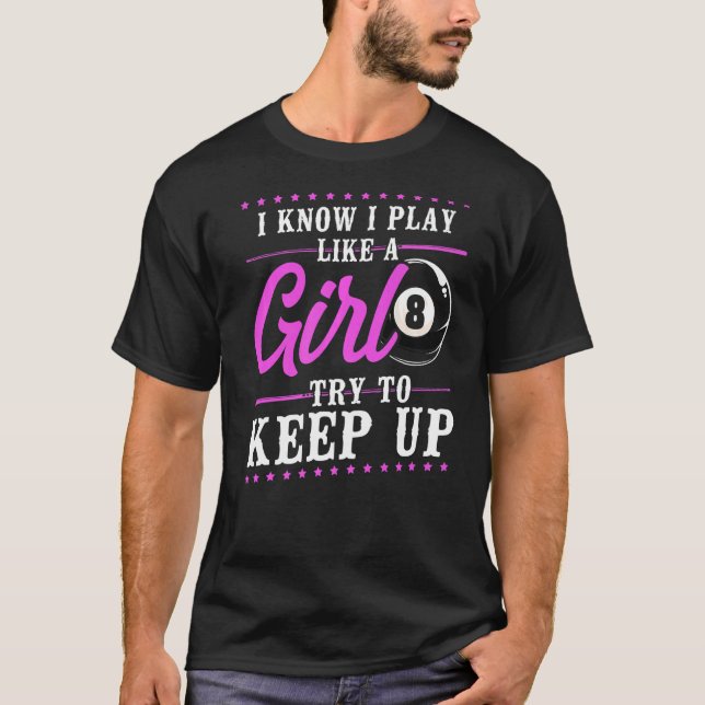 Billiards Pool Player Ball Girl 8 Ball I Know I Pl T-Shirt (Front)