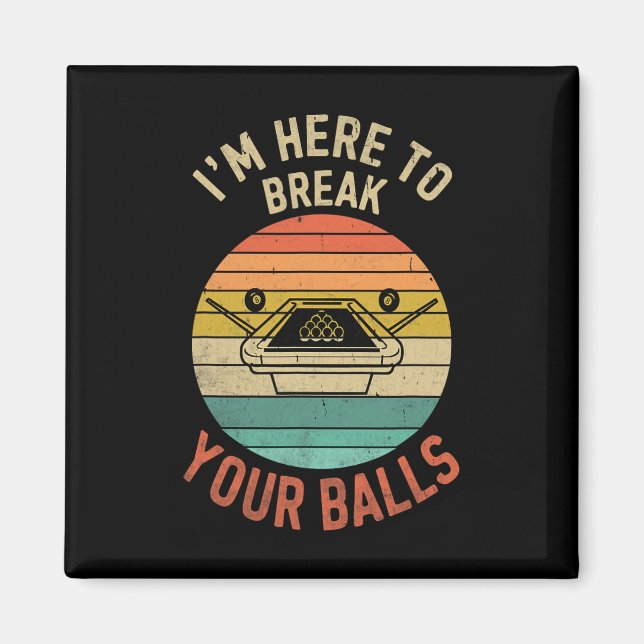 Billiards Pool Player Billiard Here To Break Your  Magnet (Front)