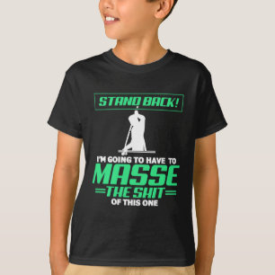 Billiards Pool Player Stand Back Im Going To Have  T-Shirt