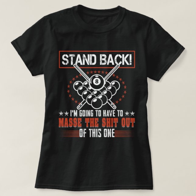 Billiards Pool Player Stand Back Im Going To Have  T-Shirt (Design Front)