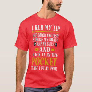 Billiards Pool Players Funny Billiard Gift I Rub M T-Shirt
