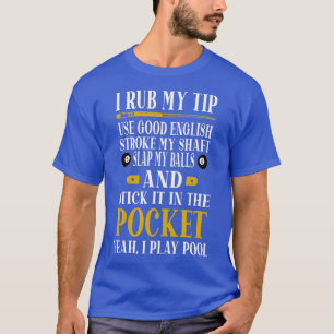 Billiards Pool Players Funny billiard I Rub My Ti T-Shirt